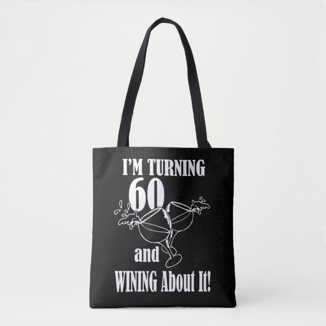 I Am Turning 60 And Wining About It Tote Bag (Front)