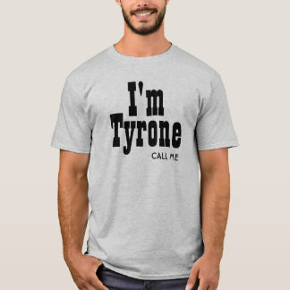 I Am Tyrone Call Me T-Shirt