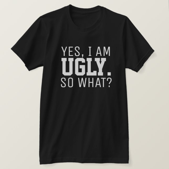 I AM UGLY, Statement shirt. T-Shirt (Design Front)