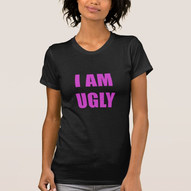 I am Ugly T-Shirt (Front)