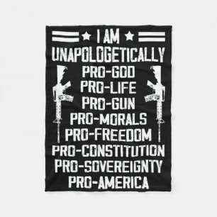 I Am Unapologetically Pro God Pro Life Pro Gun  Fleece Blanket