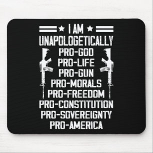 I Am Unapologetically Pro God Pro Life Pro Gun Mouse Pad
