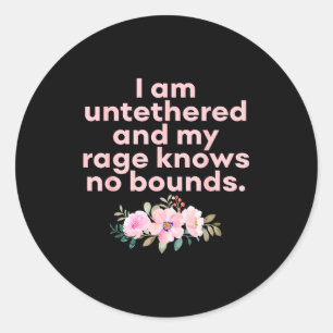 I Am Untethered And My Rage Knows No Bounds Funny Classic Round Sticker