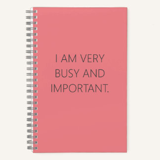 I AM VERY BUSY AND IMPORTANT NOTEBOOK