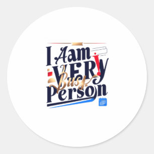 I Am Very Busy Person T Shirt  Classic Round Sticker