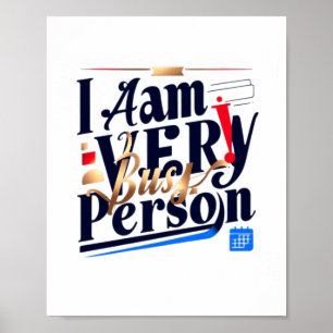 I Am Very Busy Person T Shirt Poster