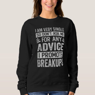 I Am Very Single So Don't Ask Me For Any Advice Sweatshirt