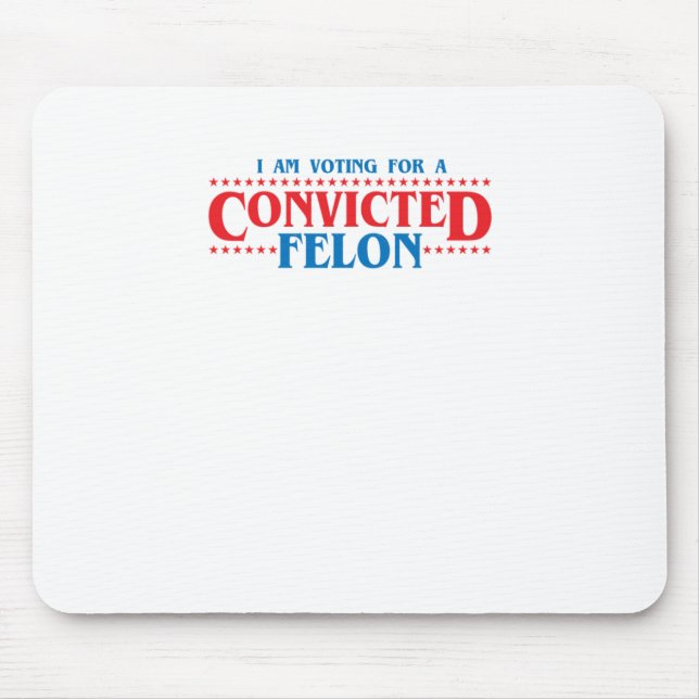 I Am Voting For A Convicted Felon Sticker  Mouse Pad (Front)