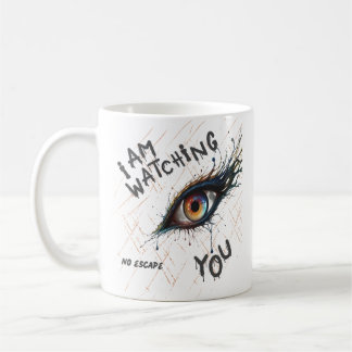 I Am Watching You Creepy Eye No Escape Coffee Mug