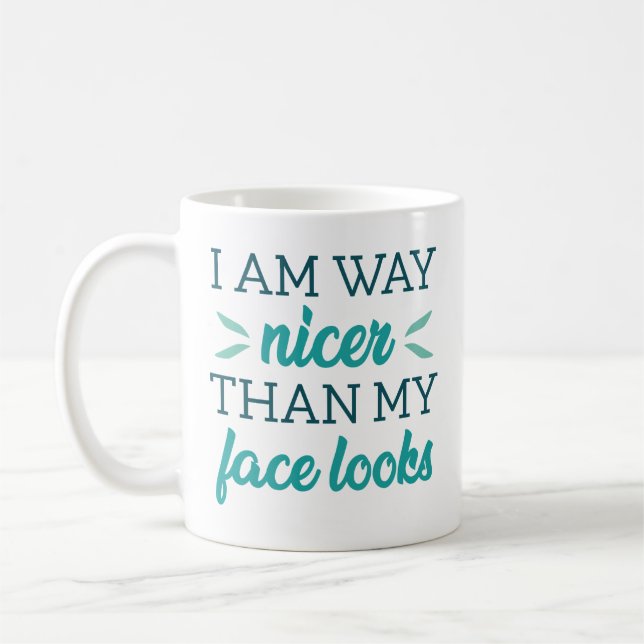 I Am Way Nicer Than My Face Looks Coffee Mug (Left)