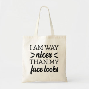 I Am Way Nicer Than My Face Looks Tote Bag