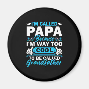 I Am Way Too Cool To Be Called Grandfather Magnet