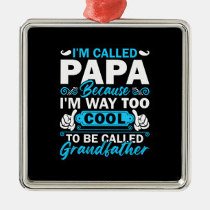 I Am Way Too Cool To Be Called Grandfather Metal Ornament