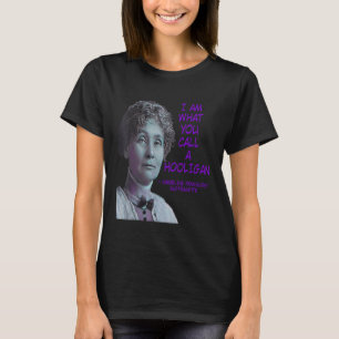 I Am What You Call A Hooligan Emmeline Pankhurst T-Shirt