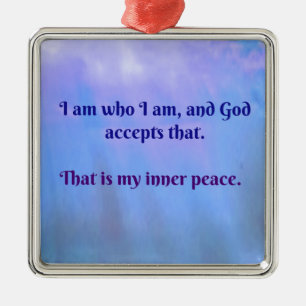 I am who I am, and God accepts that Christmas Metal Ornament