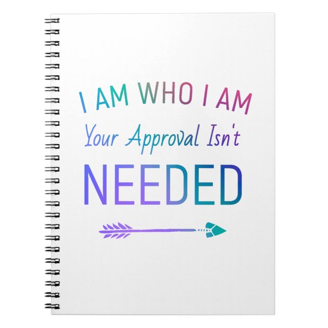 I Am Who I Am Your Approval Isn’t Needed Notebook (Front)
