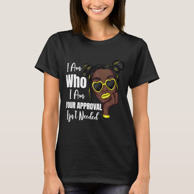 I Am Who I Am Your Approval Isn't Needed Black Bea T-Shirt (Front)