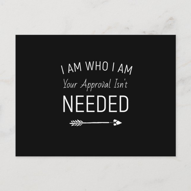 I Am Who I Am Your Approval Isn't Needed Postcard (Front)