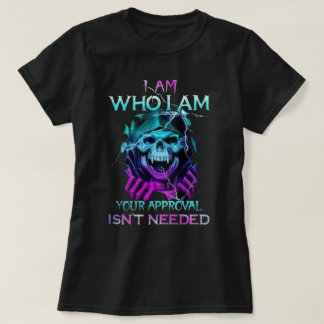 I am who I am your approval isn't needed T-Shirt