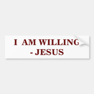 I AM WILLING BUMPER STICKER
