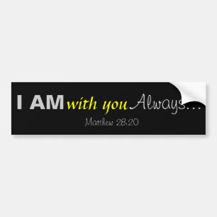 I AM with you always Bible Quote Customise It Bumper Sticker