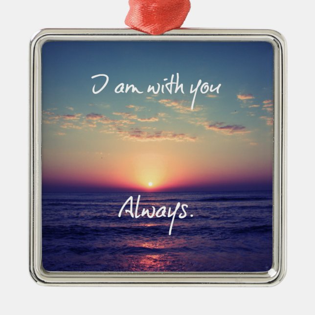 I am with you Always Bible Verse Metal Ornament (Front)