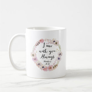 I Am With You Always Matthew 28:20 Coffee Mug
