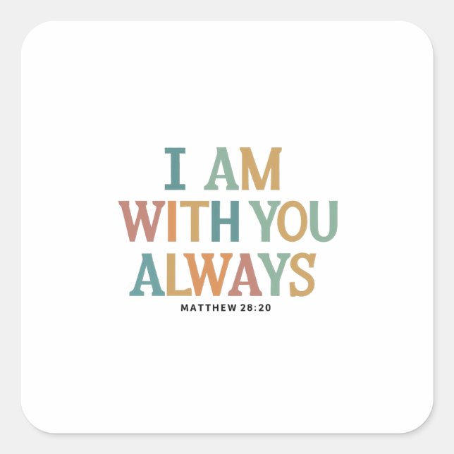 I Am With You Always: Matthew 28:20 Inspired Verse Square Sticker (Front)