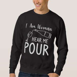 I Am Woman Hear Me Pour Wine Drinking Sweatshirt