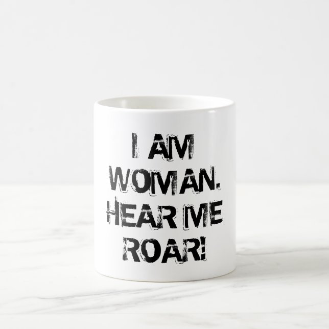 "I AM WOMAN.  HEAR ME ROAR!" COFFEE MUG (Center)