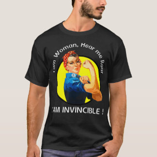I am Woman, Hear me Roar, I am Invincible  T-Shirt