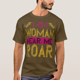 I Am Woman Hear Me Roar T-Shirt