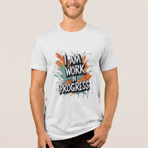 I Am Work in Progress Tri-Blend Shirt