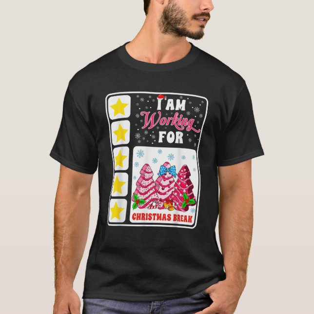 I Am Working Christmas Break Funny 5 Stars Xmas Tr T-Shirt (Front)