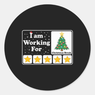 I Am Working For Christmas Break 5 Stars Xmas Tree Classic Round Sticker