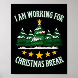 I Am Working For Christmas Break 5 Stars Xmas Tree Poster
