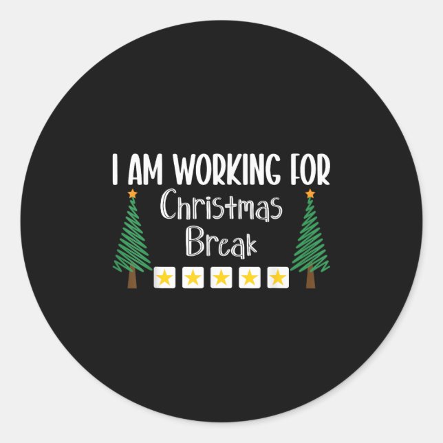I Am Working For Christmas Break  Classic Round Sticker (Front)