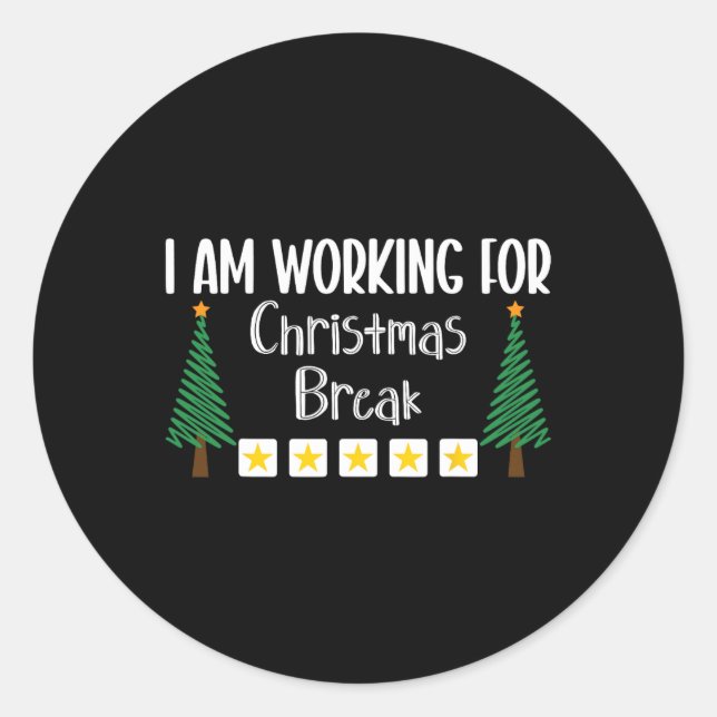 I Am Working For Christmas Break  Classic Round Sticker (Front)