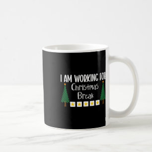 I Am Working For Christmas Break Coffee Mug