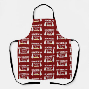 I Am Working For Christmas Break Funny Sarcasm  Apron