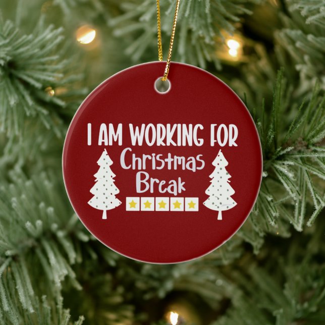I Am Working For Christmas Break Funny Sarcasm  Ceramic Ornament (Tree)