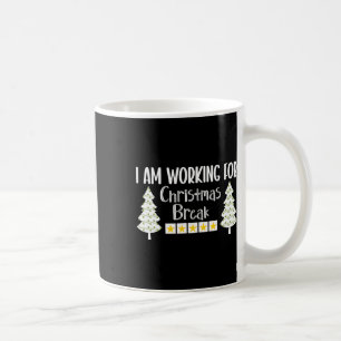 I Am Working For Christmas Break Funny Sarcasm  Coffee Mug