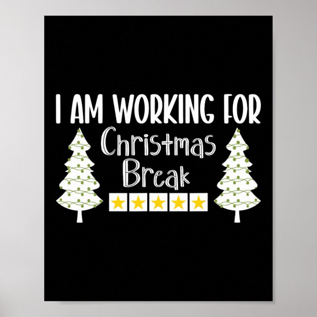 I Am Working For Christmas Break Funny Sarcasm  Poster (Front)