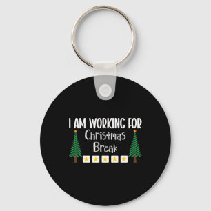 I Am Working For Christmas Break Key Ring