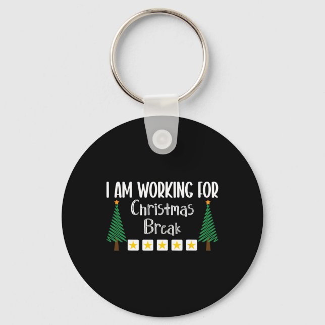 I Am Working For Christmas Break  Key Ring (Front)