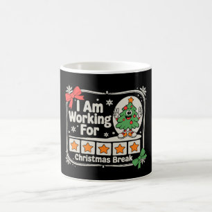 I Am Working for Christmas Break Teacher Xmas Coffee Mug
