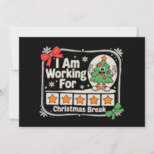 I Am Working for Christmas Break Teacher Xmas Holiday Card