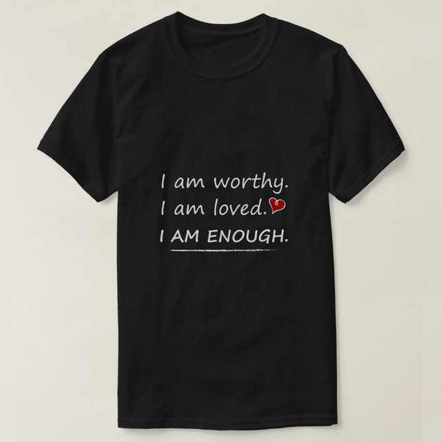 I am Worthy I Am Loved Motivational Christian  T-Shirt (Design Front)