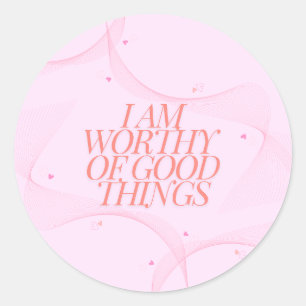 I am worthy of good things classic round sticker