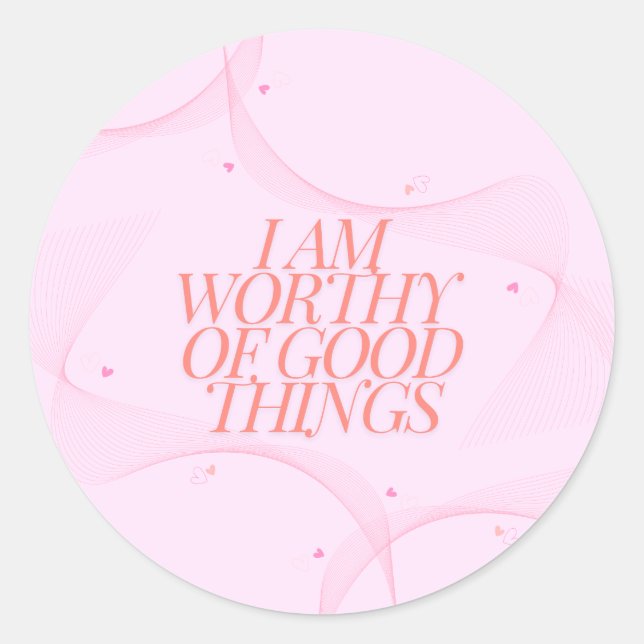 I am worthy of good things  classic round sticker (Front)